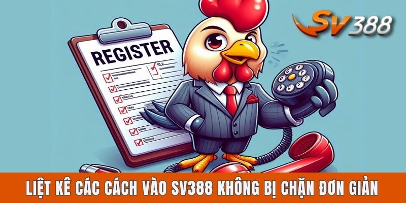 Cách Vào Sv388 Không Bị Chặn, Nhanh Chóng Qua 3 Bước A - Z Liệt kê các cách vào Sv388 không bị chặn đơn giản