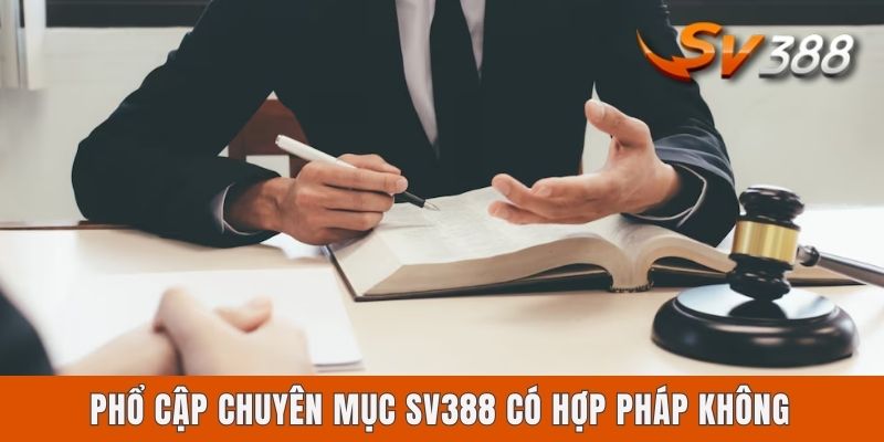 Sv388 Có Hợp Pháp Không? Giải Đáp Thắc Mắc Cho Tay Chơi Phổ cập chuyên mục Sv388 có hợp pháp không