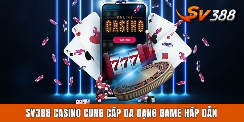 Casino cung cấp đa dạng game hấp dẫn
