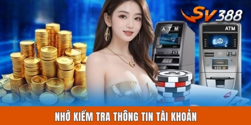 Nhớ kiểm tra thông tin tài khoản